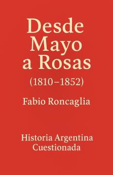 Historia Argentina Cuestionada Desde Mayo a Rosas