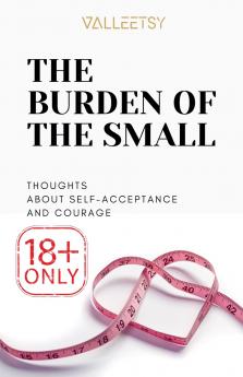 The Burden of The Small Thoughts about Self-Acceptance and Courage