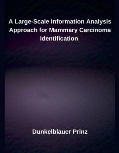 A Large-Scale Information Analysis Approach for Mammary Carcinoma Identification