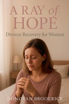 A Ray of Hope Divorce Recovery for Women
