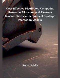 Cost-Effective Distributed Computing Resource Allocation and Revenue Maximization via Hierarchical Strategic Interaction Models