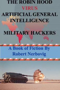 The Robin Hood Virus Artificial General Intelligence Military Hackers