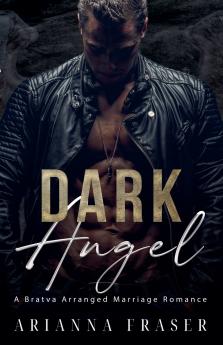 Dark Angel - A Bratva Arranged Marriage Romance