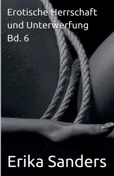 Erotische Herrschaft und Unterwerfung Bd. 6