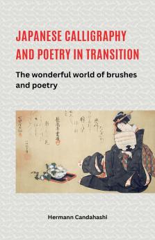 Japanese Calligraphy and Poetry in Transition - The Wonderful World of Brush and Poetry