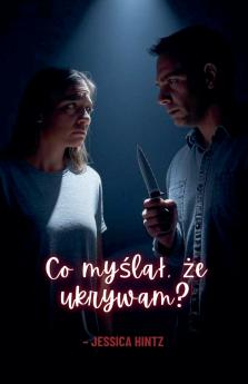 Co my?la? ?e ukrywam?