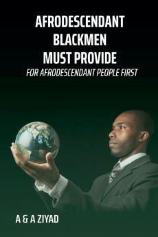 AFRODESCENDANT Blackmen Must Provide for AFRODESCENDANT People First