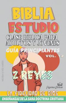 Clase Bíblica para Adultos y Jóvenes: Guía Principiantes: 2 Reyes (Clase Bíblica Dominical Para Jóvenes Y Adultos) (Spanish Edition)