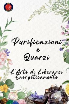 Purificazioni e Quarzi L'Arte di Liberarsi Energeticamente