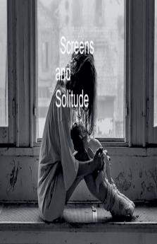 Screens and Solitude