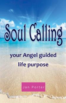 Soul Calling Your Angel Guided Life Purpose