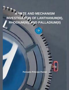 A Rate And Mechanism Investigation of Lanthanum(III) Rhodium(III) and Palladium(II)