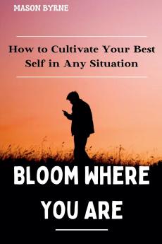 Bloom Where You Are