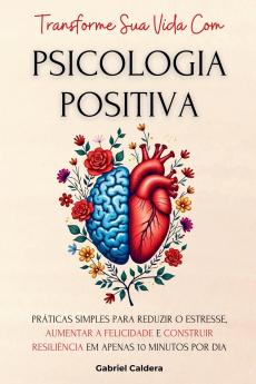 Transforme Sua Vida Com Psicologia Positiva
