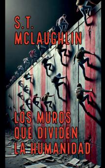 Los Muros que Dividen la Humanidad