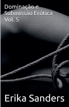Dominação e Submissão Erótica Vol. 5