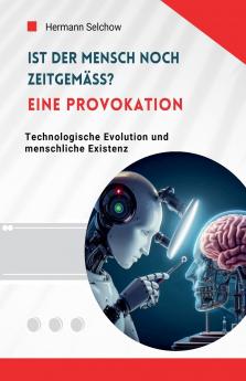 Ist der Mensch noch zeitgemäß? Eine Provokation