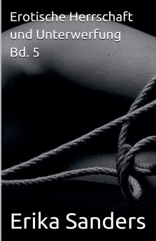 Erotische Herrschaft und Unterwerfung Bd. 5