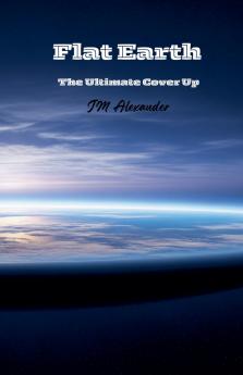 Flat Earth The ultimate cover up