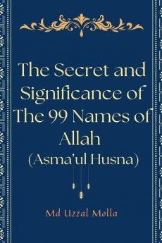 The Secret and Significance of The 99 Names of Allah (Asma'ul Husna)