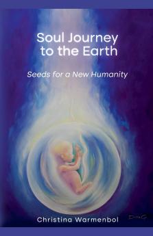 Soul Journey to the Earth Seeds for a New Humanity