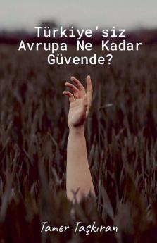 Türkiye'siz Avrupa Ne Kadar Güvende?