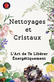 Nettoyages et Cristaux  L'Art de Te Libérer Énergétiquement