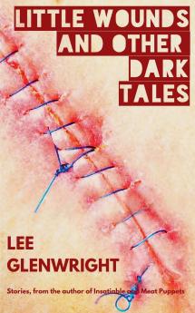 Little Wounds and Other Dark Tales
