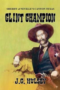 Clint Champion - Sheriff of Neville's Canyon Texas