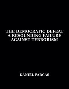 The Democratic Defeat   a Resounding Failure zAgainst Terrorism