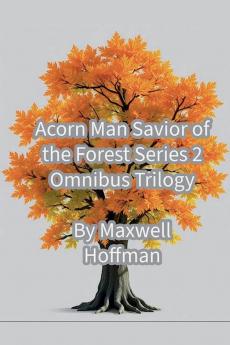 Acorn Man Savior of the Forest Series 2 Omnibus Trilogy