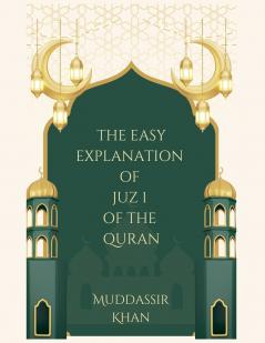 The Easy Explanation of Juz 1 of the Quran