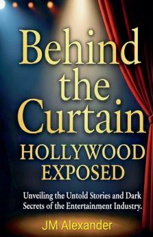 Behind the Curtain Hollywood Exposed