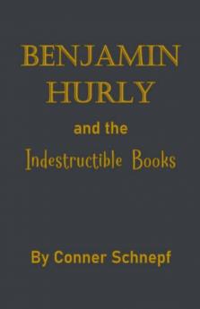 Benjamin Hurly and the Indestructible Books