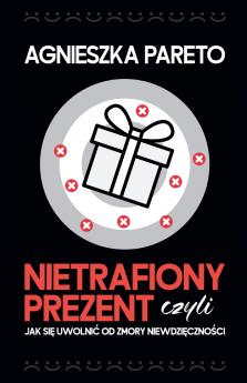 Nietrafiony prezent czyli jak si�� uwolni�� od zmory niewdzi��czno��ci