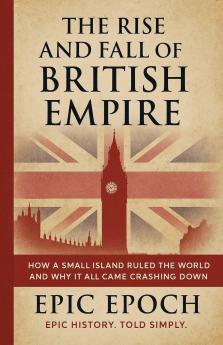 The Rise and Fall of the British Empire