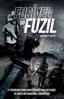 O Fusível do Fuzil - O terrorismo como marco jurídico para aplicação do Direito Internacional Humanitario