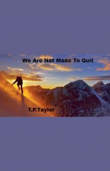 We Are Not Made To Quit