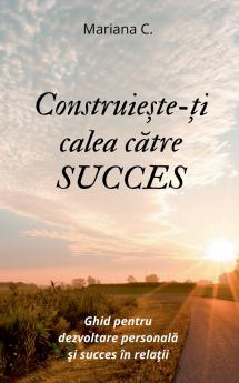 Construieste-ti calea catre SUCCES