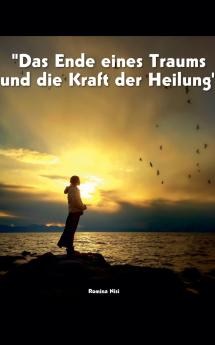 Das Ende eines Traums und die Kraft der Heilung