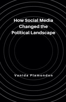 How Social Media Changed the Political Landscape