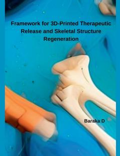 Framework for 3D-Printed Therapeutic Release and Skeletal Structure Regeneration