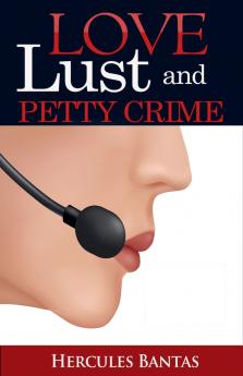 Love Lust and Petty Crime