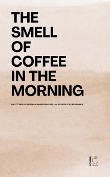 The Smell of Coffee in the Morning And Other Bilingual Norwegian-English Stories For Beginners