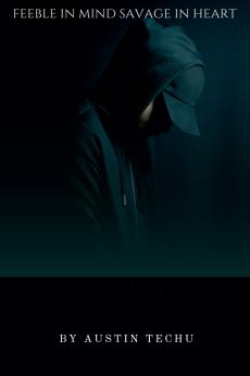 Feeble in mindsavage in heart