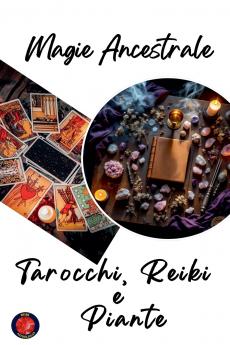 Magia Ancestrale. Tarocchi Reiki  e  Piante