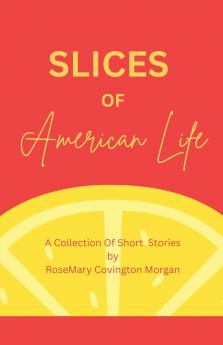 Slices of American Life A Collection Of Short Stories
