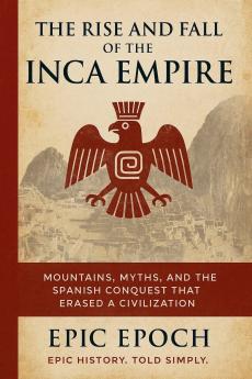 The Rise and Fall of the Inca Empire