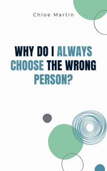 Why Do I Always Choose the Wrong Person?