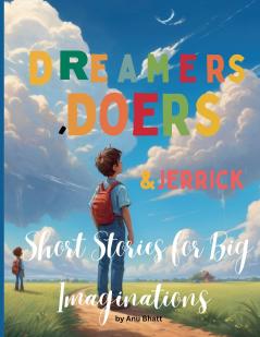 Dreamers Doers & Jerrick Short Stories for Big  Imaginations